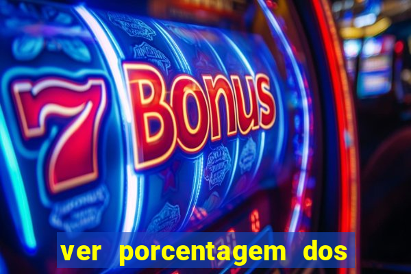 ver porcentagem dos jogos slots
